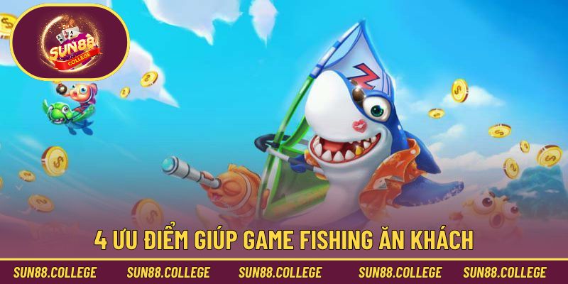4 ưu điểm giúp game fishing ăn khách