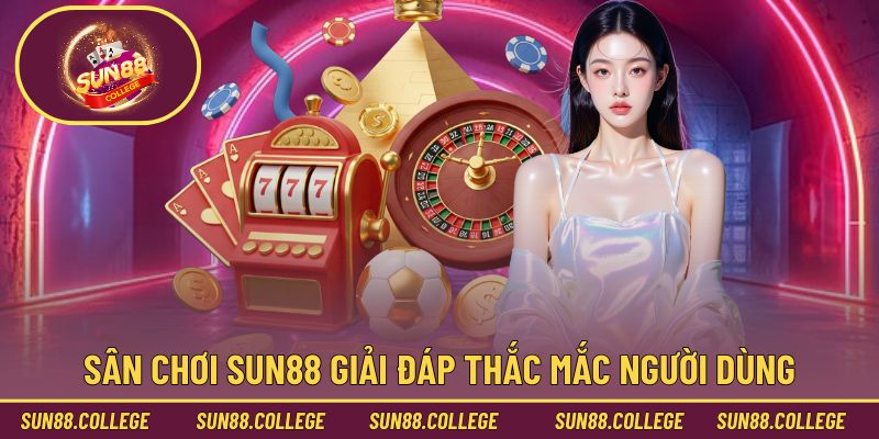 Lời giải đáp từ phía Sun88 với các câu hỏi thường gặp