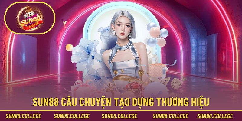 Câu chuyện tạo nên thương hiệu của Sun88