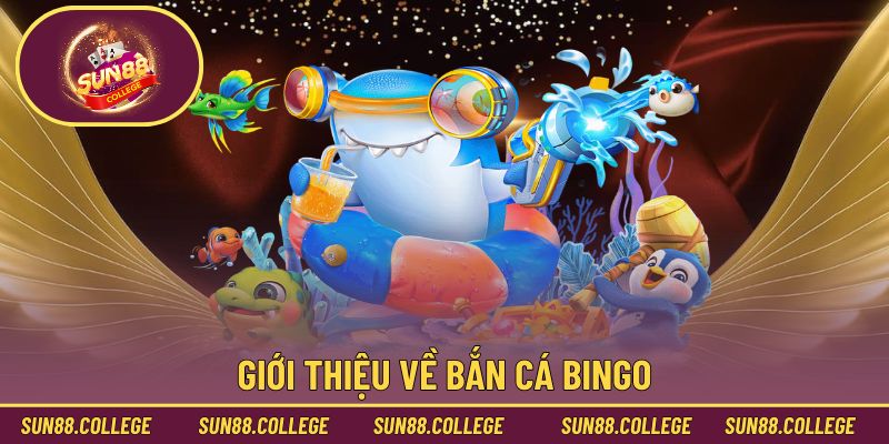 Giới thiệu về bắn cá Bingo