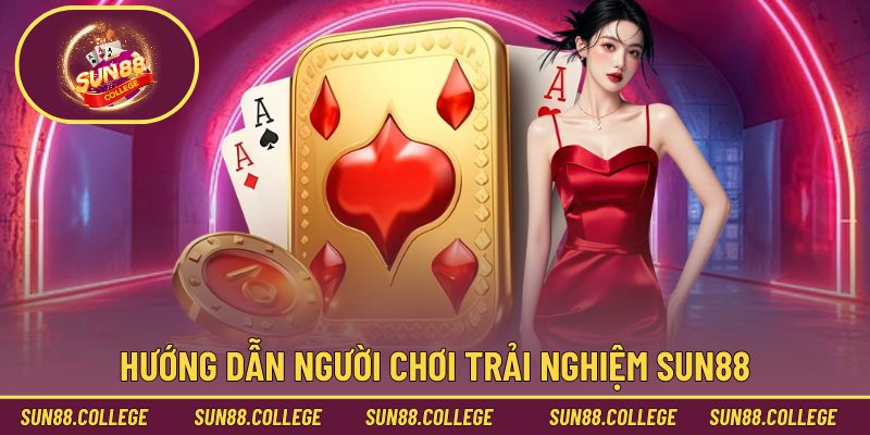 Quy trình cụ thể tham gia trải nghiệm tại Sun88
