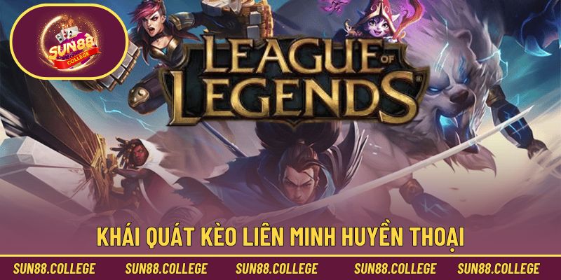Khái quát kèo Liên Minh Huyền Thoại