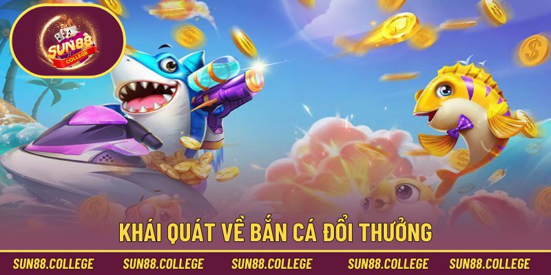 Khái quát về bắn cá đổi thưởng