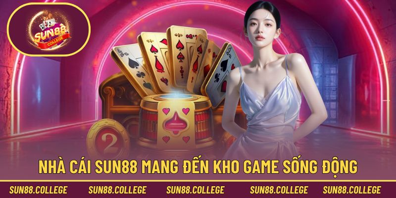 Kho game Sun88 cực kỳ phong phú và đa dạng