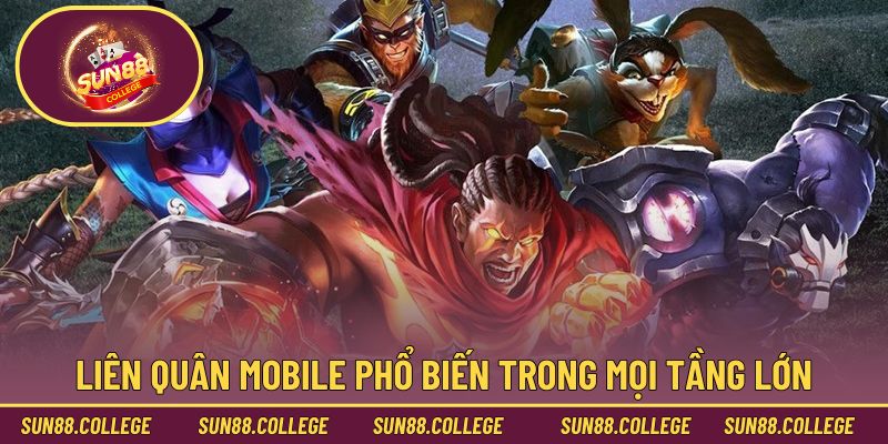 Liên Quân Mobile phổ biến trong mọi tầng lớn