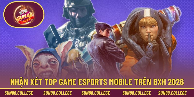 Nhận xét top game esport mobile trên BXH 2026