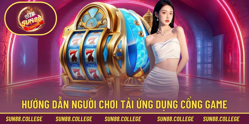 Hướng dẫn người chơi tải xuống ứng dụng cổng game