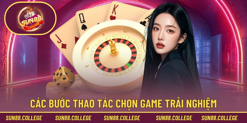 Các bước thao tác chọn game trải nghiệm