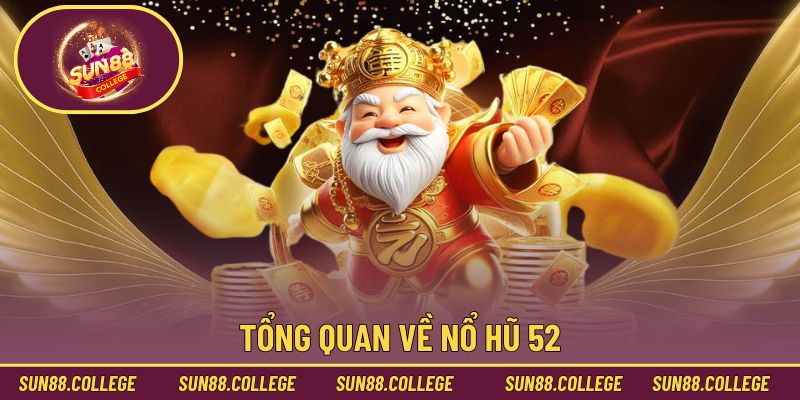 Tổng quan về nổ hũ 52