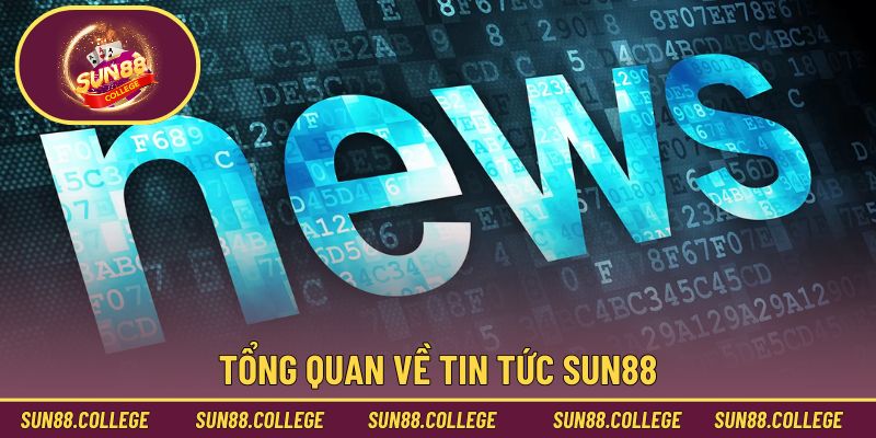 Tổng quan về tin tức Sun88