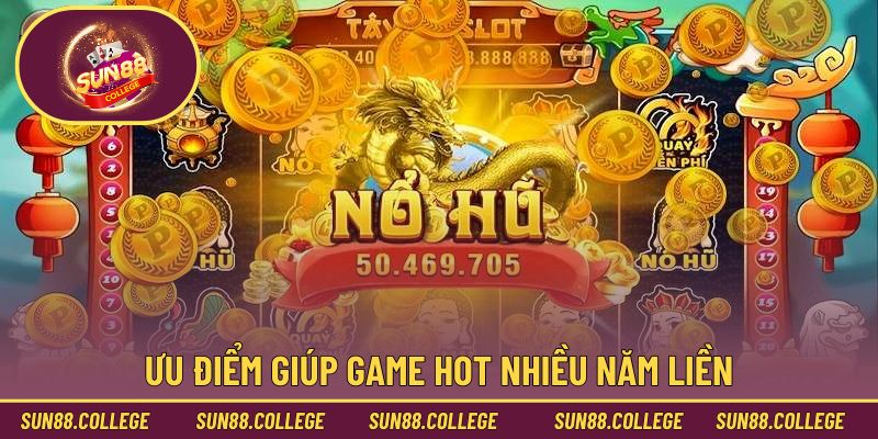 Ưu điểm giúp game hot nhiều năm liền
