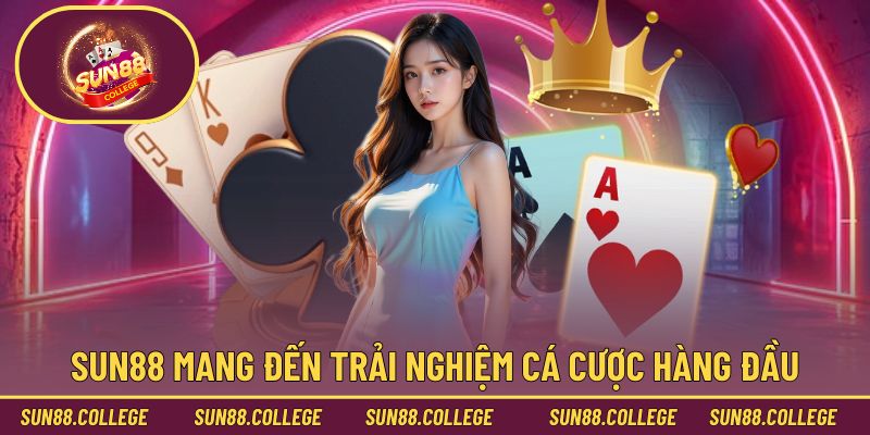 Trải nghiệm cá cược hàng đầu có tại Sun88